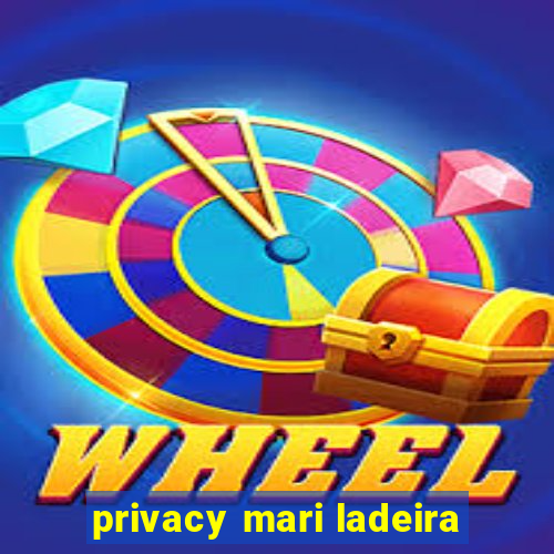 privacy mari ladeira